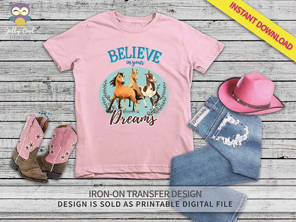 Spirit Riding Free Iron On Transfer Shirt Design-Believe In Your Dreams
