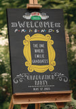 FRIENDS TV Show Graduation Party Welcome Sign