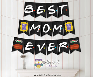 FRIENDS TV Mother's Day Printable Banner Best Mom Ever