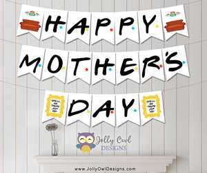 FRIENDS TV Happy Mother's Day Printable Banner - Instant Digital Download